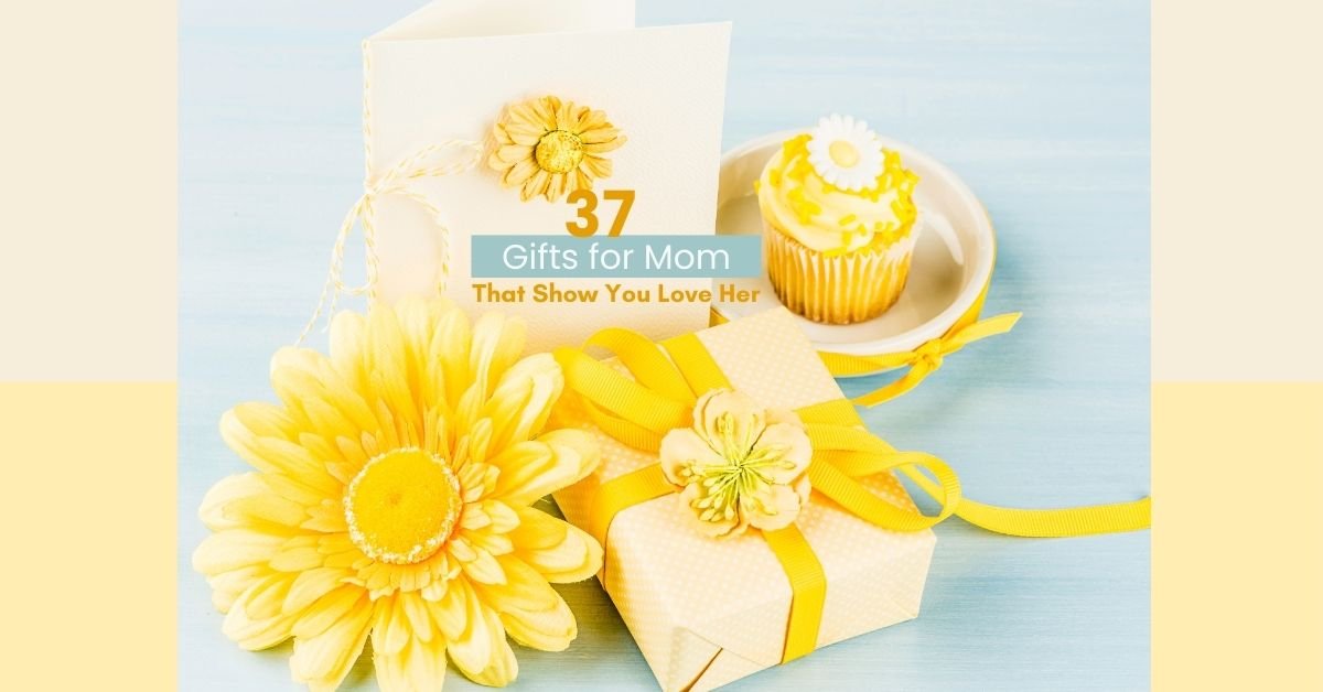 37 Gifts for Mom